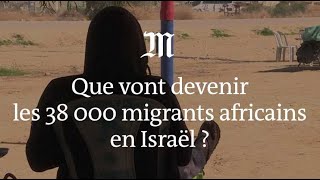 Que vont devenir les 38 000 migrants africains en Israël ?