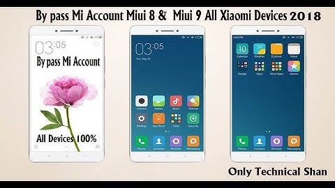 Bypass Mi Account Miui 8 &  Miui 9 All Xiaomi devices 2018