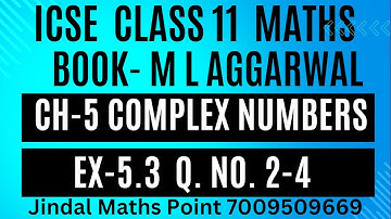 ISC Class 11 Math (2024-25) | M L Aggarwal | CH-5 Complex Numbers | Ex-5.3 | Q.No. 2-4 | PART-3