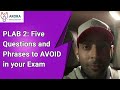 PLAB 2: Five Questions and Phrases to AVOID in your Exam