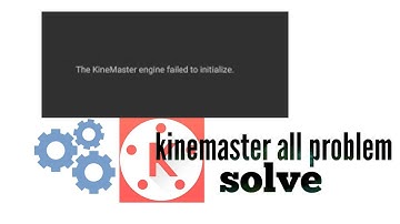kinemaster engine failed to initialize problem solved