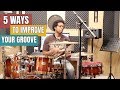 5 Ways To Improve Your Groove!