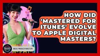 How Did 'Mastered For iTunes' Evolve To Apple Digital Masters? - Music Producer Mastery