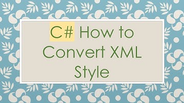 C#  How to Convert XML Style
