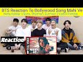 Bts reaction to bollywood song mahi ve ft neha kakkar  sana sharman gurmeet  vishal pandya