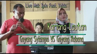 Kariang Lautan - Live Mak Ipin VS Yelda