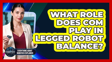 What Role Does CoM Play In Legged Robot Balance?