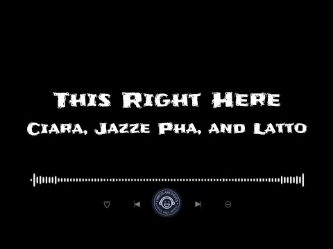 This Right Here - Ciara, Jazze Pha, and Latto