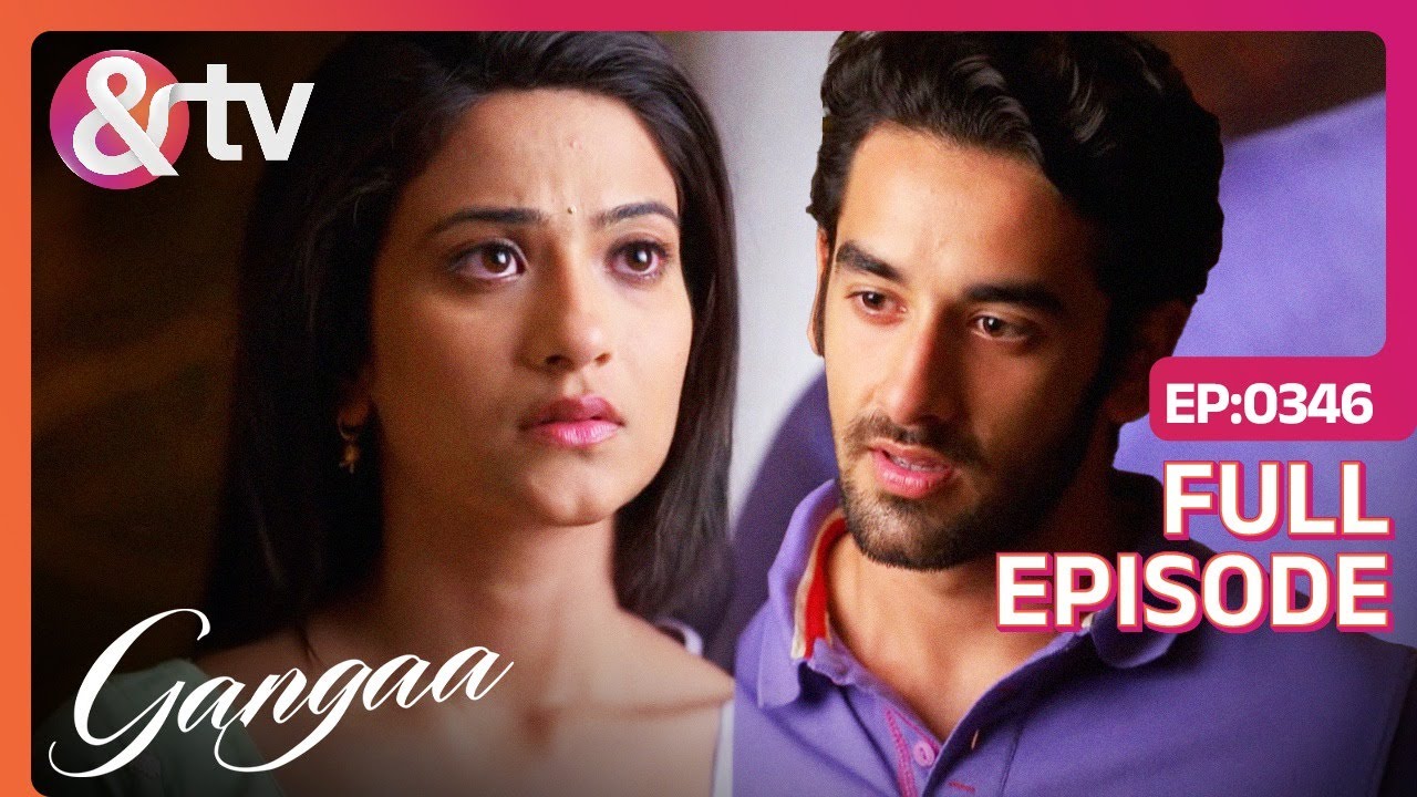 Sagar ने पूछा Gangaa की उदासी का कारण | Gangaa | Full Ep 346 | @andtvchannel