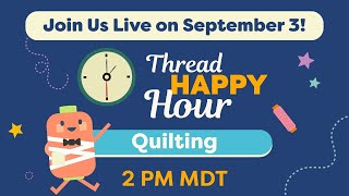 Thread Happy Hour: Quilting Q&A + A Little Surprise!