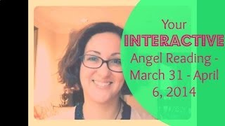 Interactive Angel Reading Message for March 31 - April 6, 2014