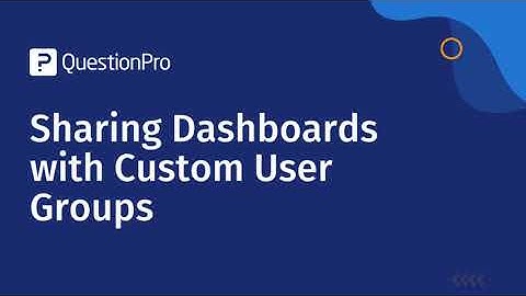 Share Analytics Dashboards with Custom User Groups in QuestionPro EX