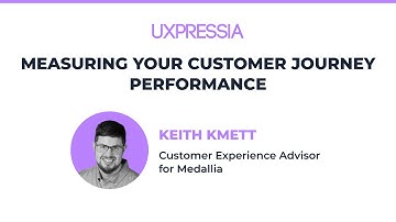 Measuring Your Customer Journey Performance — Keith Kmett of Medallia