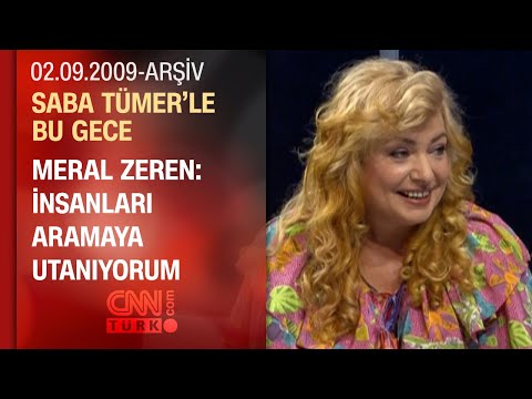 Meral Zeren: İnsan Aşık Olunca Ölene Kadar Unutmaz - Saba Tümer'le Bu Gece - 02.09.2009