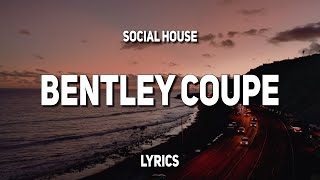 Video thumbnail of "Social House - Bentley Coupe (Lyrics)"
