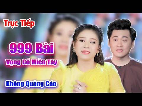 1000 Bài Vọng Cổ Miền Tây Hơi Dài Hay Nhất - Trực Tiếp KHÔNG QUẢNG CÁO ll Triệu Người Nghe Say Đắm