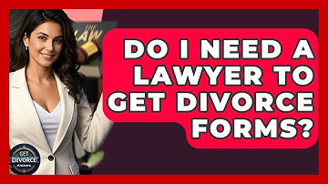 Do I Need A Lawyer To Get Divorce Forms? - Get Divorce Answers