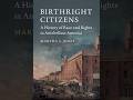 Birthright Citizens: A History of Race and Rights in Antebellum America — Who Builds Citizenship?