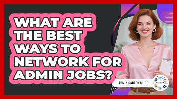 What Are The Best Ways To Network For Admin Jobs? - Admin Career Guide