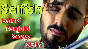 Karan Benipal: Selfish Full Song Happy Raikoti | Latest Punjabi Songs 2019