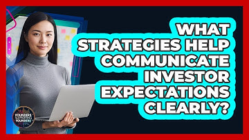 What Strategies Help Communicate Investor Expectations Clearly?