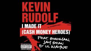 Kevin Rudolf - I Made It feat. Birdman, Jay Sean & Lil Wayne (Cash Money Heroes)