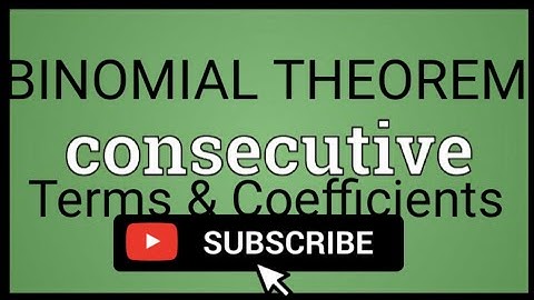 CONSECUTIVE TERMS AND COEFFICIENTS OF BINOMIAL THEOREM