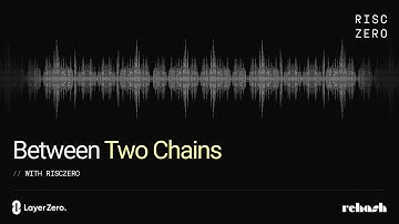 Between Two Chains Ep 3: Future of Blockchain Interoperability with Zero Knowledge (Reka, RISC Zero)