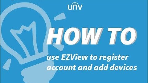 How to use EZView to register account and add devices