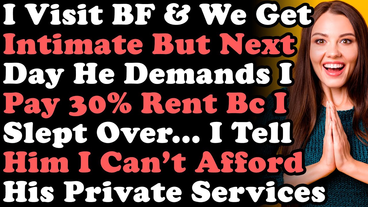 I Visit BF & We Get Intimate But Next Day He Demands I Pay 30%Rent Bc I Slept Over & I Tell Him This