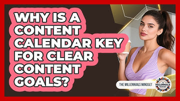 Why Is A Content Calendar Key For Clear Content Goals? - The Millennials Mindset