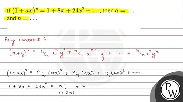 If (1+ax)n=1+8x+24x2+…, thena=… andn=…....