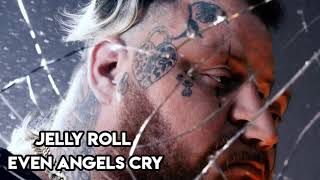 Jelly Roll - Even Angels Cry (Song)