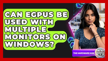 Can EGPUs Be Used With Multiple Monitors On Windows? - The Hardware Hub