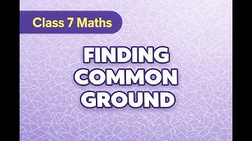 Class 7 Maths | Ganita Prakash Book 2 | Chapter 3 – Finding Common Ground | Part 1