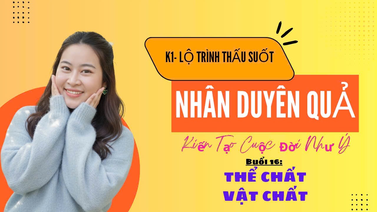 BUỔI 16: THẤU SUỐT NHÂN DUYÊN QUẢ-KIẾN TẠO CUỘC ĐỜI NHƯ Ý