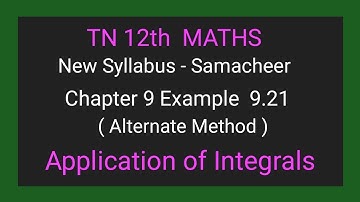 TN New Syllabus | Class 12th | Chapter 9 |Example 9.21| Alternate Method |Application of integrals|