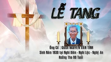 LỄ TANG - ÔNG CỐ GIUSE - NGUYỄN VĂN TÍNH - { Phần 1 }