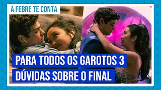 Para Todos os Garotos 3: Lara Jean e Peter terminam juntos? E o John Ambrose? - O FINAL