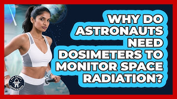 Why Do Astronauts Need Dosimeters To Monitor Space Radiation? - All About Astronauts