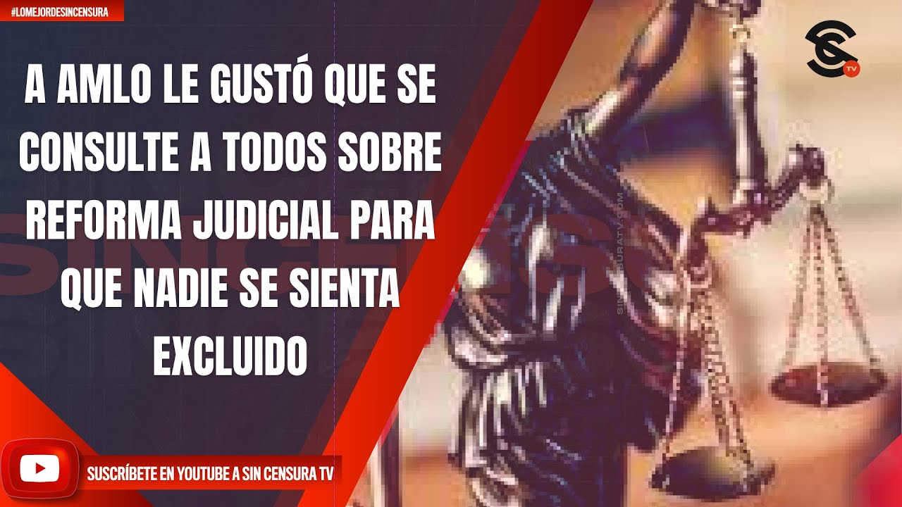 A AMLO LE GUSTÓ QUE SE CONSULTE A TODOS SOBRE REFORMA JUDICIAL PARA QUE ...