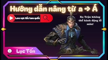Hướng Dẫn Build Lục Tốn | Low Cực Tốc Tam Quốc