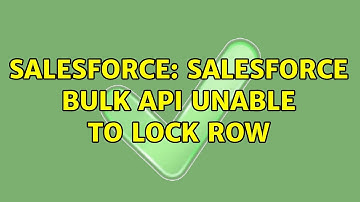 Salesforce: Salesforce Bulk API Unable to lock row (2 Solutions!!)