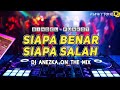 FUNKOT - SIAPA BENAR - SIAPA SALAH [ DJ ANEZKA ON THE MIX ] BY KAJI SAHAL