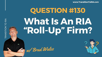 What Is An RIA "Roll-Up" Firm?