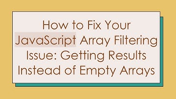 How to Fix Your JavaScript Array Filtering Issue: Getting Results Instead of Empty Arrays