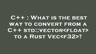 C++ : What is the best way to convert from a C++ std::vector float  to a Rust Vec f32 ?