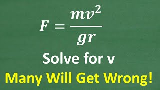 Solve the formula for v: F = mv(squared) /gr | THIS is a CRITCAL MATH and SCIENCE SKILL!