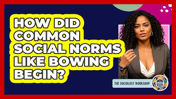 How Did Common Social Norms Like Bowing Begin? - The Sociology Workshop