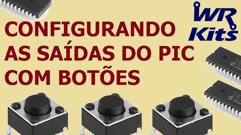 CONFIGURANDO AS SAÍDAS DO PIC COM BOTÕES